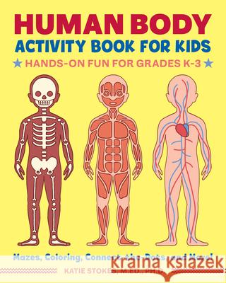 Human Body Activity Book for Kids: Hands-On Fun for Grades K-3 Katie, M. Ed PH. D. Stokes 9781641522632 Rockridge Press - książka