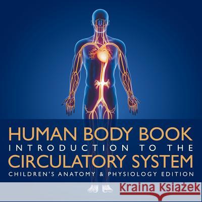 Human Body Book Introduction to the Circulatory System Children's Anatomy & Physiology Edition Baby Professor 9781683056362 Baby Professor - książka