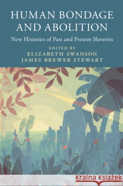 Human Bondage and Abolition: New Histories of Past and Present Slaveries Elizabeth Swanson, James Brewer Stewart (Macalester College, Minnesota) 9781107186620 Cambridge University Press - książka