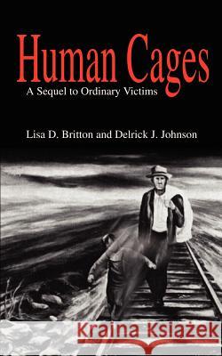 Human Cages: A Sequel to Ordinary Victims Lisa D. Britton Delrick J. Johnson 9781410794888 Authorhouse - książka