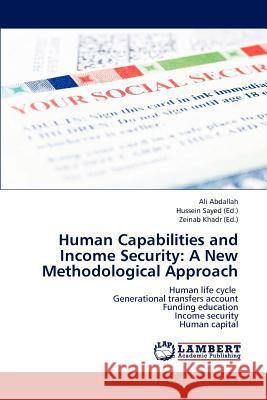 Human Capabilities and Income Security: A New Methodological Approach Abdallah, Ali 9783659213373 LAP Lambert Academic Publishing - książka