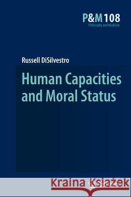 Human Capacities and Moral Status Russell DiSilvestro 9789400732537 Springer - książka