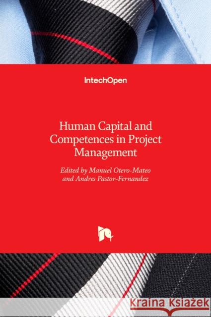Human Capital and Competences in Project Management Manuel Otero-Mateo, Andres Pastor-Fernandez 9789535137863 Intechopen - książka