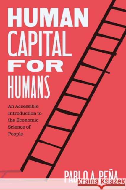 Human Capital for Humans Pablo A. Pena 9780226841434 The University of Chicago Press - książka
