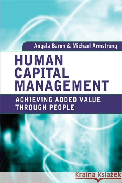 Human Capital Management: Achieving Added Value Through People Baron, Angela 9780749453848 Kogan Page - książka