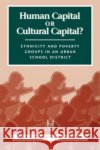 Human Capital or Cultural Capital?: Ethnicity and Poverty Groups in an Urban School District Farkas, George 9780202305240 Aldine