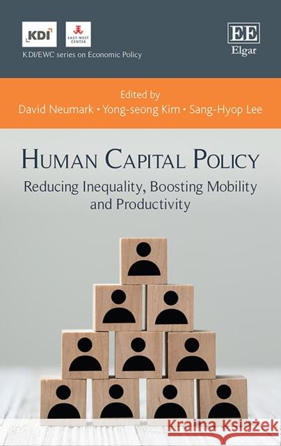 Human Capital Policy: Reducing Inequality, Boosting Mobility and Productivity David Neumark Yong-seong Kim Sang-Hyop Lee 9781800377790 Edward Elgar Publishing Ltd - książka