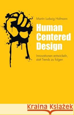 Human Centered Design : Innovationen entwickeln, statt Trends zu folgen Hofmann, Martin Ludwig 9783770562862 Fink (Wilhelm) - książka