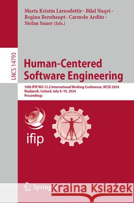 Human-Centered Software Engineering: 10th Ifip Wg 13.2 International Working Conference, Hcse 2024, Reykjavik, Iceland, July 8-10, 2024, Proceedings Marta Krist?n L?rusd?ttir Bilal Naqvi Regina Bernhaupt 9783031645754 Springer - książka