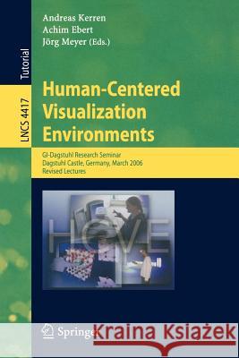 Human-Centered Visualization Environments: Gi-Dagstuhl Research Seminar, Dagstuhl Castle, Germany, March 5-8, 2006, Revised Papers Kerren, Andreas 9783540719489 Springer - książka