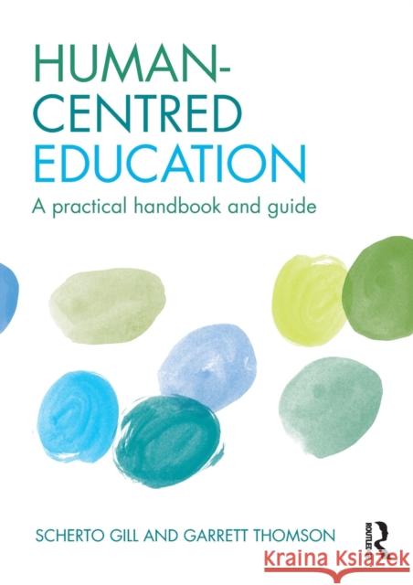 Human-Centred Education: A Practical Handbook and Guide Scherto Gill Garrett Thomson 9781138210837 Routledge - książka