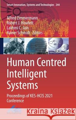 Human Centred Intelligent Systems: Proceedings of Kes-Hcis 2021 Conference Alfred Zimmermann R. J. Howlett L. C. Jain 9789811632631 Springer - książka