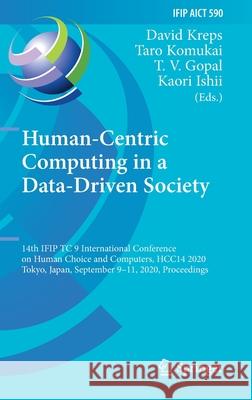 Human-Centric Computing in a Data-Driven Society: 14th Ifip Tc 9 International Conference on Human Choice and Computers, Hcc14 2020, Tokyo, Japan, Sep David Kreps Taro Komukai Tv Gopal 9783030628024 Springer - książka