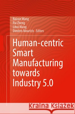 Human-Centric Smart Manufacturing Towards Industry 5.0 Baicun Wang, Pai Zheng, Lihui Wang 9783031821691 Springer International Publishing AG - książka