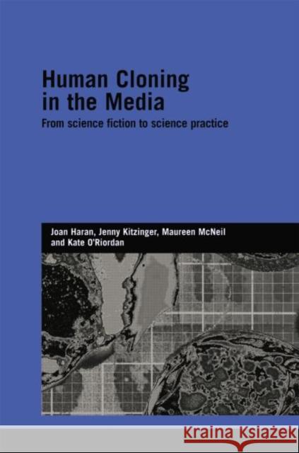 Human Cloning in the Media: From Science Fiction to Science Practice Joan Haran Jenny Kitzinger Maureen McNeil 9780415759663 Routledge - książka