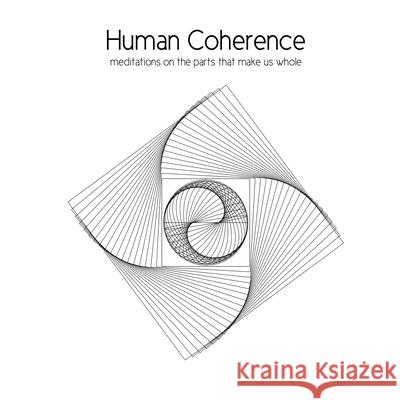 Human Coherence: meditations on the parts that make us whole Aaron, Cg 9781522712152 Createspace Independent Publishing Platform - książka