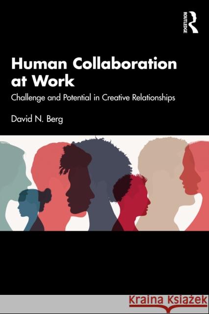 Human Collaboration at Work: Challenge and Potential in Creative Relationships David N. (Yale University School of Medicine) Berg 9781032701882 Routledge - książka