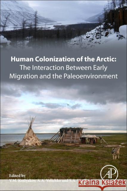 Human Colonization of the Arctic: The Interaction Between Early Migration and the Paleoenvironment V. M. Kotlyakov A. a. Velichko S. A. Vasil'ev 9780128135327 Academic Press - książka