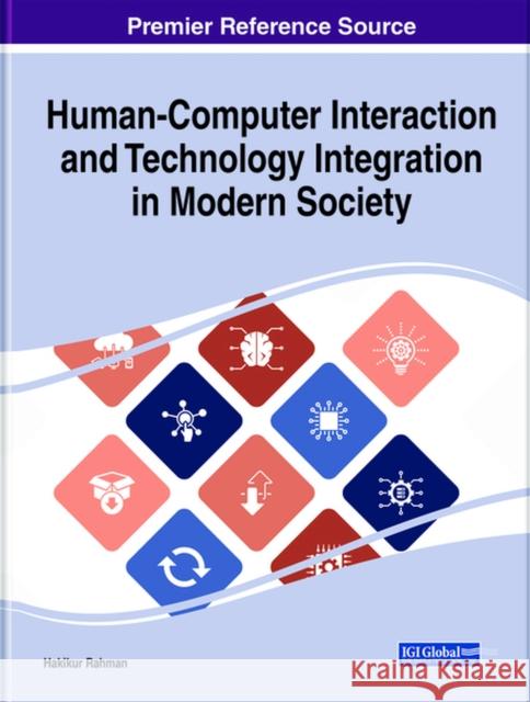 Human-Computer Interaction and Technology Integration in Modern Society Hakikur Rahman 9781799858492 Engineering Science Reference - książka