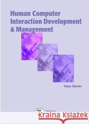 Human Computer Interaction Developments and Management Tonya B. Barrier   9781931777131 IGI Publishing - książka