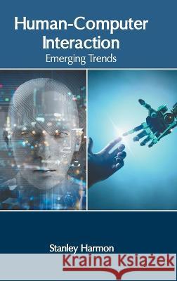 Human-Computer Interaction: Emerging Trends Stanley Harmon 9781639873173 Murphy & Moore Publishing - książka
