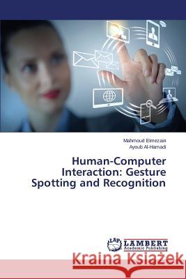 Human-Computer Interaction: Gesture Spotting and Recognition Elmezain Mahmoud                         Al-Hamadi Ayoub 9783659524783 LAP Lambert Academic Publishing - książka