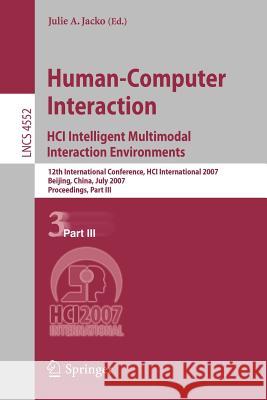 Human-Computer Interaction: HCI Intelligent Multimodal Interaction Environments: 12th International Conference, HCI International 2007 Beijing, China, Jacko, Julie A. 9783540731085 Springer - książka