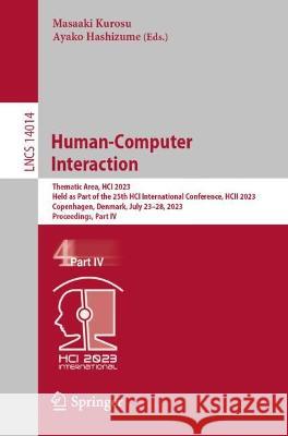 Human-Computer Interaction: Thematic Area, HCI 2023, Held as Part of the 25th HCI International Conference, HCII 2023, Copenhagen, Denmark, July 23-28, 2023, Proceedings, Part IV Masaaki Kurosu Ayako Hashizume  9783031355714 Springer International Publishing AG - książka