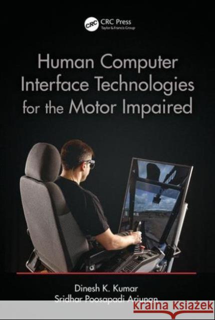 Human-Computer Interface Technologies for the Motor Impaired Dinesh K. Kumar Sridhar Poosapadi Arjunan  9781482262667 Taylor and Francis - książka