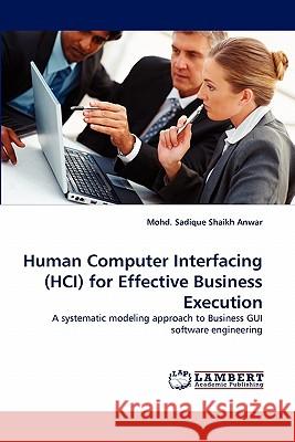 Human Computer Interfacing (HCI) for Effective Business Execution Shaikh Anwar, Mohd Sadique 9783844320183 LAP Lambert Academic Publishing AG & Co KG - książka