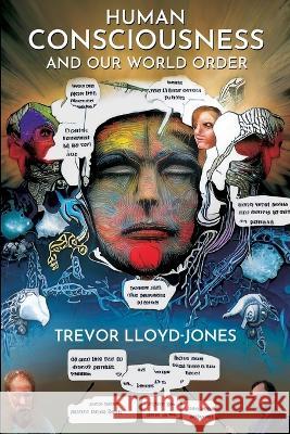 Human Consciousness and Our World Order Trevor Lloyd-Jones 9798364921888 Independently Published - książka