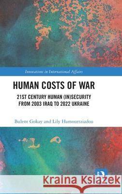 Human Costs of War: 21st Century Human (In)Security from 2003 Iraq to 2022 Ukraine Bulent Gokay Lily Hamourtziadou 9781032540290 Routledge - książka