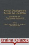 Human Development Across the Life Span: Educational and Psychological Applications Mosher, Ralph L. 9780275964573 Praeger Publishers