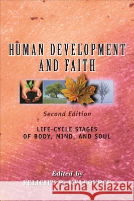 Human Development and Faith (Second Edition): Life-Cycle Stages of Body, Mind, and Soul Felicity Kelcourse 9780827214958 Chalice Press - książka