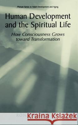 Human Development and the Spiritual Life: How Consciousness Grows Toward Transformation Irwin, Ronald R. 9780306466069 Kluwer Academic/Plenum Publishers - książka