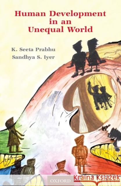 Human Development in an Unequal World K. Seeta Prabhu Sandhya S. Iyer 9780199490240 Oxford University Press, USA - książka