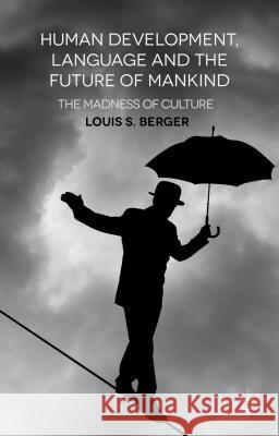 Human Development, Language and the Future of Mankind: The Madness of Culture Berger, L. 9781137415264 Palgrave MacMillan - książka