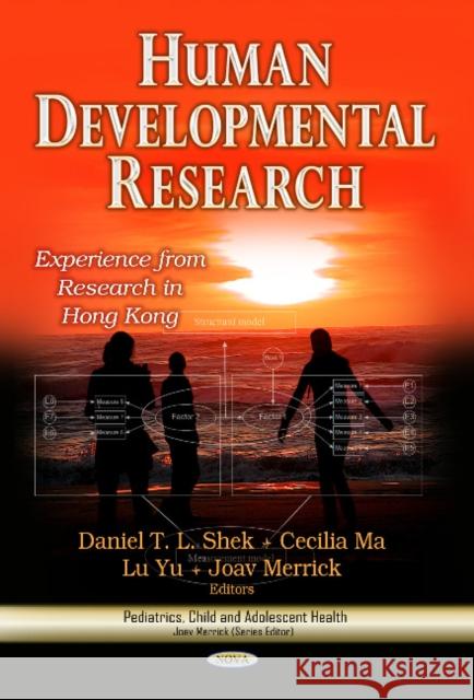 Human Developmental Research: Experience from Research in Hong Kong Daniel T L Shek, PhD, Cecilia Ma, Yu Lu, Joav Merrick, MD, MMedSci, DMSc 9781628081664 Nova Science Publishers Inc - książka