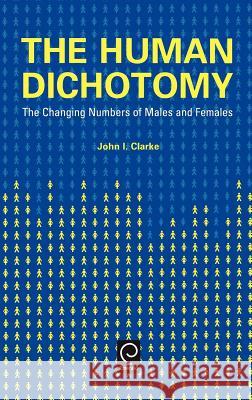 Human Dichotomy: The Changing Numbers of Males and Females John Innes Clarke 9780080437828 Emerald Publishing Limited - książka