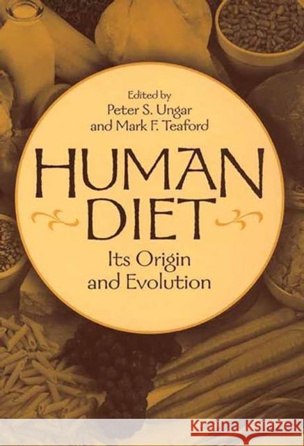 Human Diet: Its Origin and Evolution Ungar, Peter S. 9780897897365 Bergin & Garvey - książka