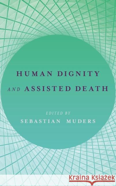 Human Dignity and Assisted Death Sebastian Muders 9780190675967 Oxford University Press, USA - książka