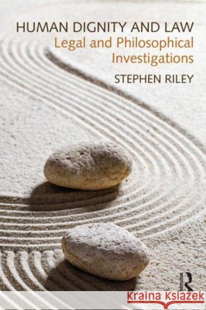 Human Dignity and Law: Legal and Philosophical Investigations Stephen Riley 9781138287587 Routledge - książka