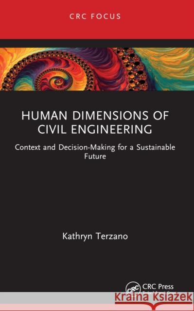 Human Dimensions of Civil Engineering: Context and Decision-Making for a Sustainable Future Kathryn Terzano 9781032491141 Taylor & Francis Ltd - książka