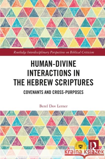 Human-Divine Interactions in the Hebrew Scriptures: Covenants and Cross-Purposes Berel Dov Lerner 9781032539287 Taylor & Francis Ltd - książka