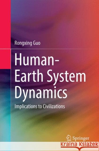 Human-Earth System Dynamics: Implications to Civilizations Guo, Rongxing 9789811344473 Springer - książka