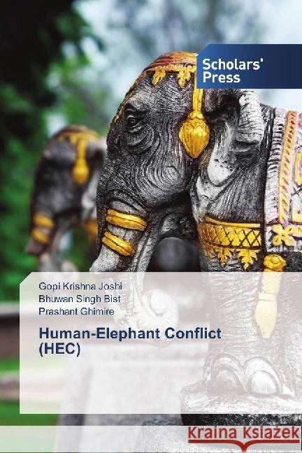 Human-Elephant Conflict (HEC) Joshi, Gopi Krishna; Bist, Bhuwan Singh; Ghimire, Prashant 9783639719925 Scholar's Press - książka