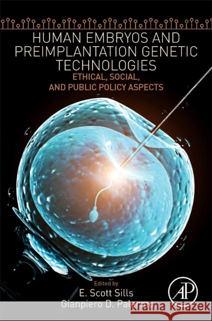 Human Embryos and Preimplantation Genetic Technologies: Ethical, Social, and Public Policy Aspects E. Scott Sills Gianpiero Palermo 9780128164686 Academic Press - książka