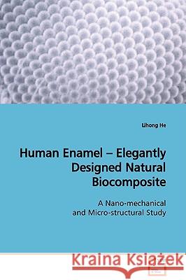 Human Enamel - Elegantly Designed Natural Biocomposite Lihong He 9783639129441 VDM Verlag - książka