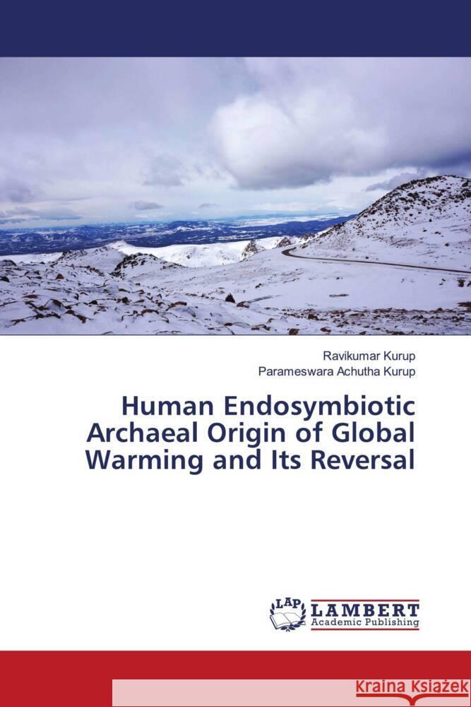 Human Endosymbiotic Archaeal Origin of Global Warming and Its Reversal Kurup, Ravikumar, Achutha Kurup, Parameswara 9786205526873 LAP Lambert Academic Publishing - książka