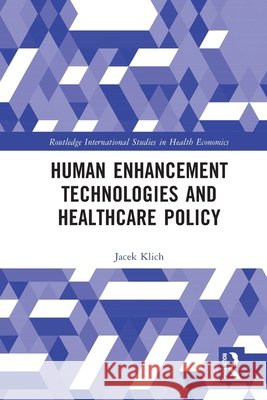 Human Enhancement Technologies and Healthcare Policy Jacek Klich 9781032583174 Taylor & Francis Ltd - książka